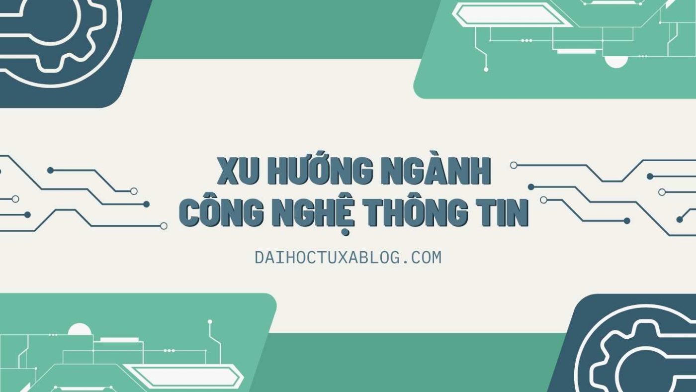 XU HƯỚNG NGÀNH CÔNG NGHỆ THÔNG TỊ - ĐẠI HỌC TỪ XA BLOG
