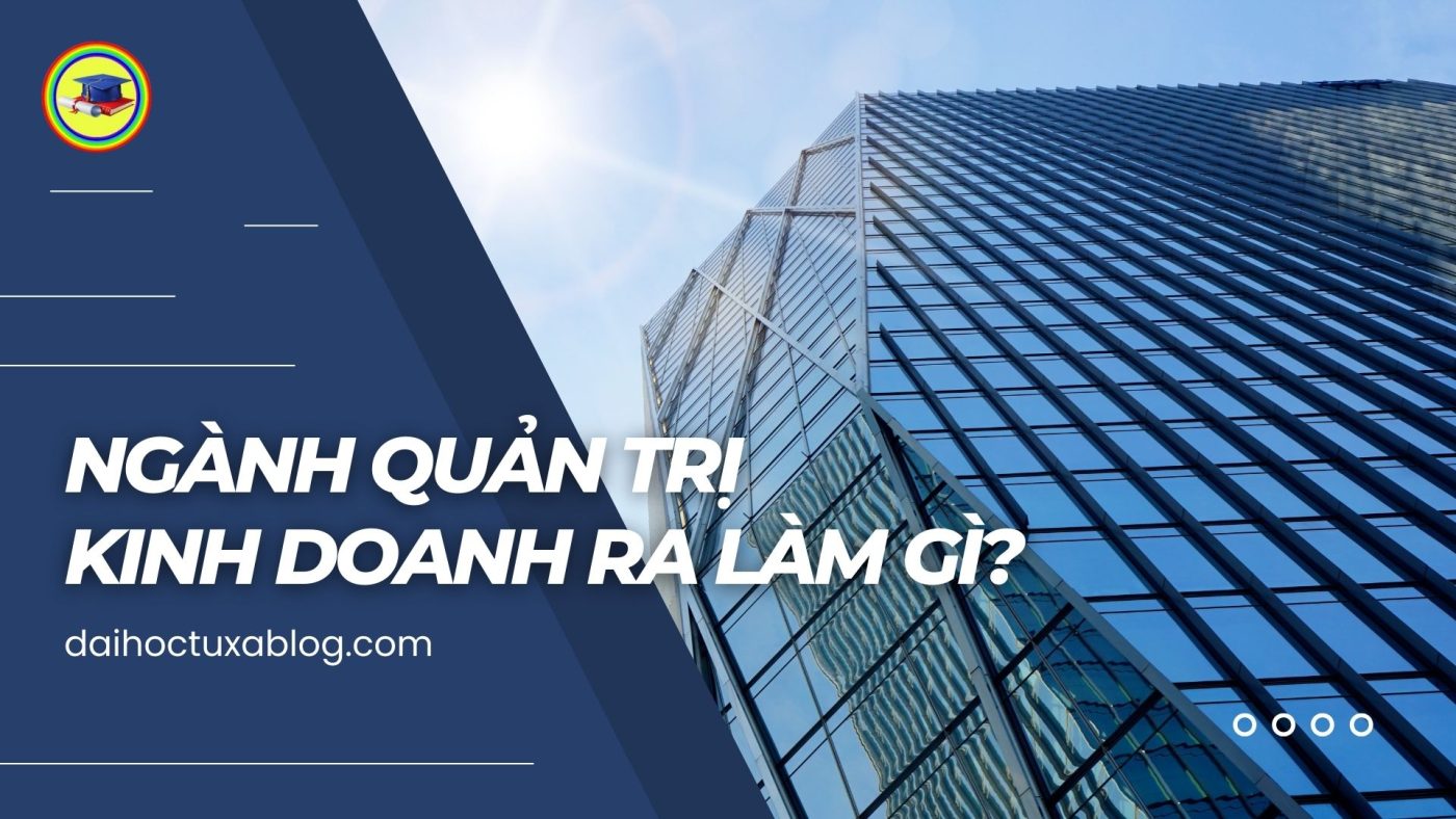 Ngành quản trị kinh doanh ra làm gì