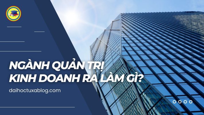 Ngành quản trị kinh doanh ra làm gì