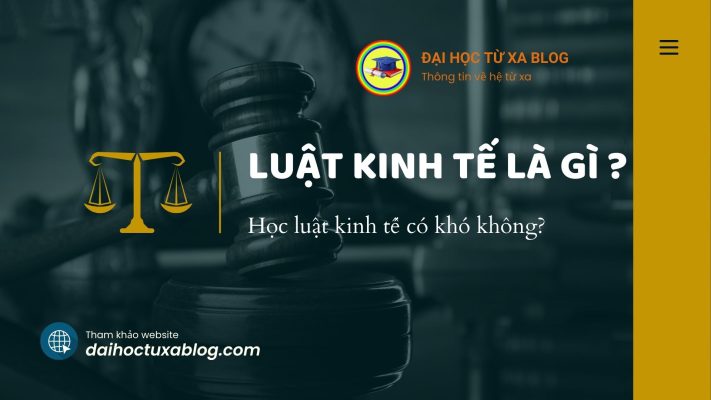 Luật kinh tế là gì? Học luật kinh tế có khó không?