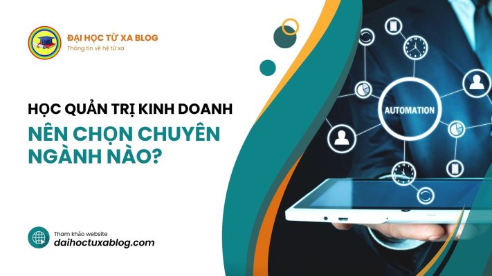 Học quản trị kinh doanh nên chọn chuyên ngành nào?
