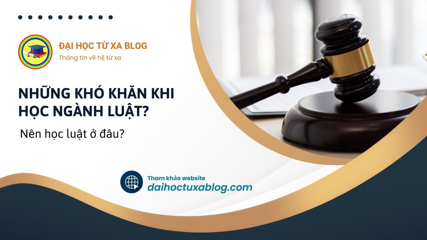 Những khó khăn khi học ngành luật? Nên học luật ở đâu?