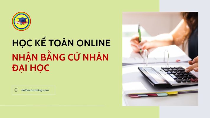Học kế toán online nhận bằng cử nhân đại học