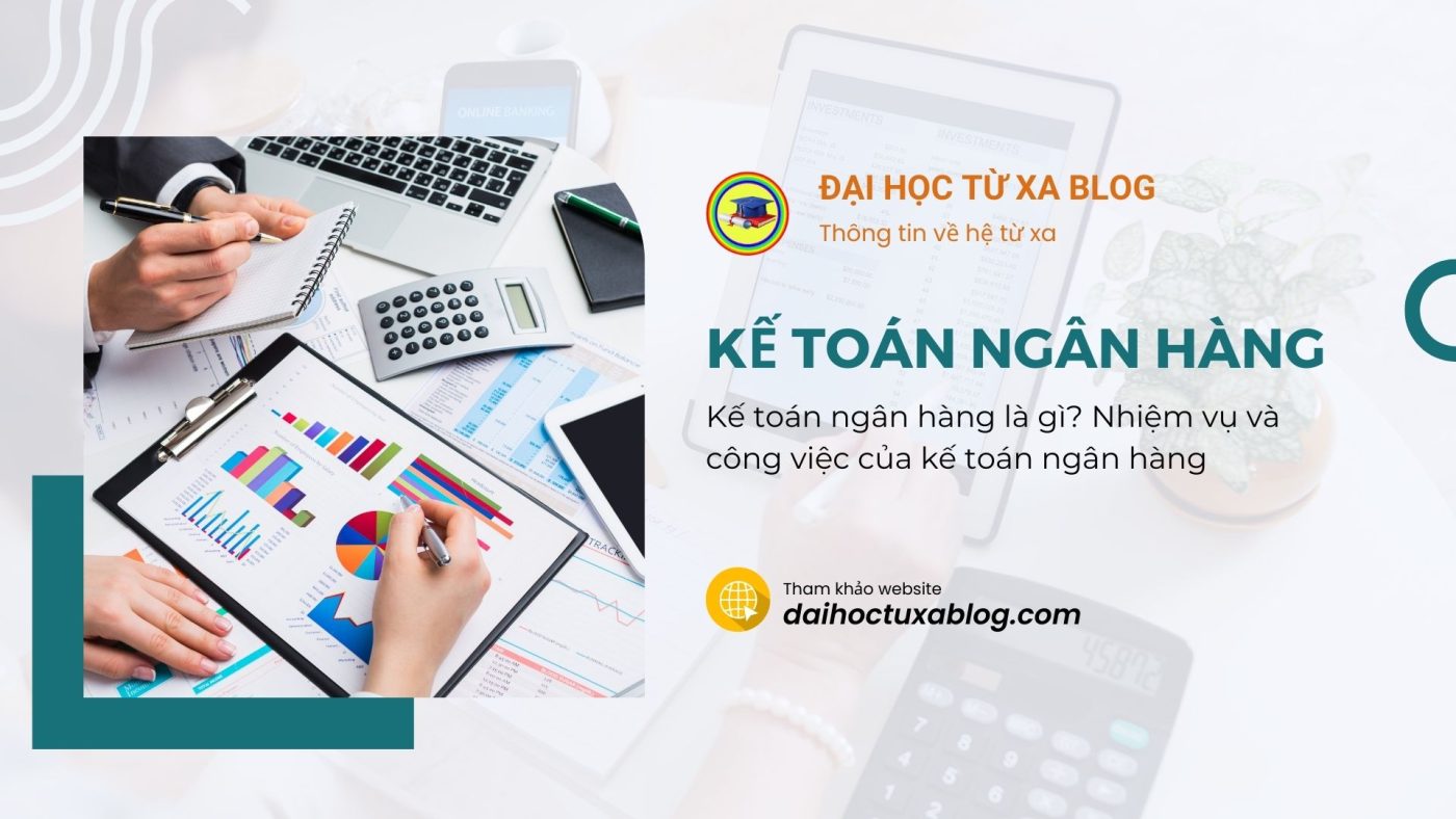 Kế toán ngân hàng là gì? Nhiệm vụ và công việc của kế toán ngân hàng