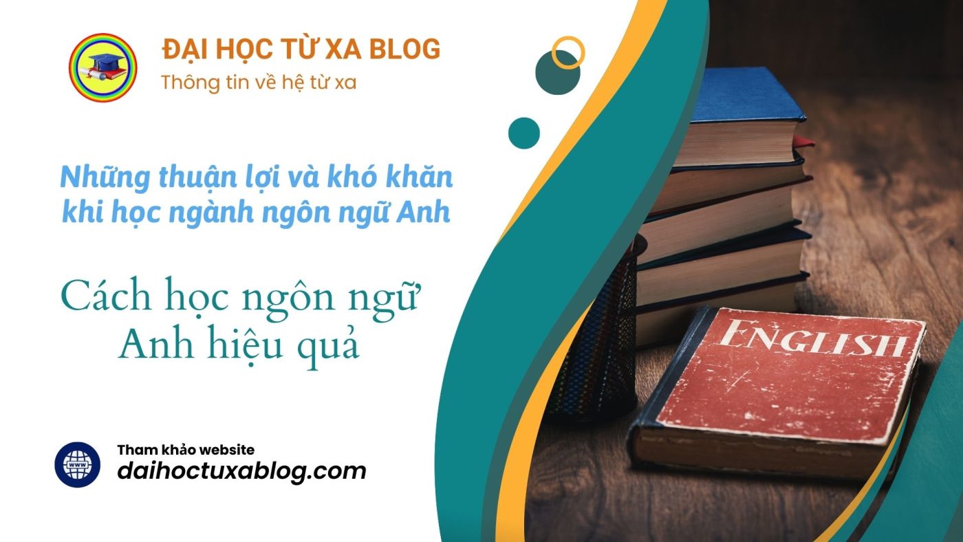 Những thuận lợi và khó khăn khi học ngành ngôn ngữ Anh. Cách học ngôn ngữ Anh hiệu quả