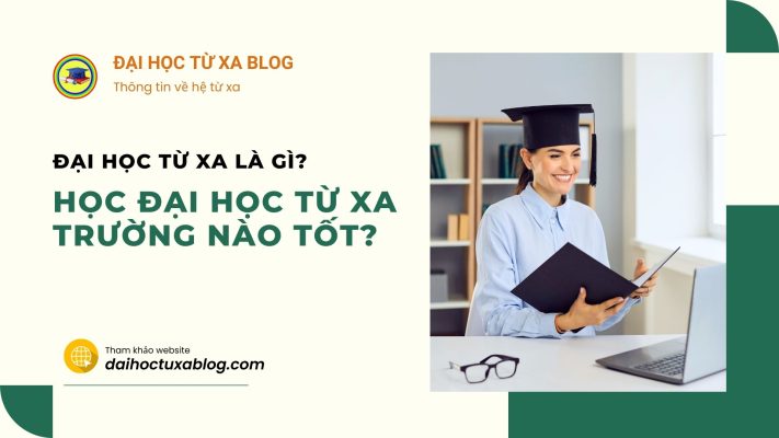 Đại học từ xa là gì? Học đại học từ xa trường nào tốt.