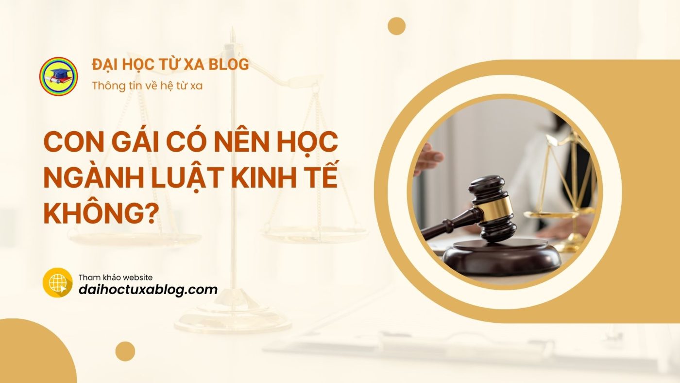 Con gái có nên học luật kinh tế không?