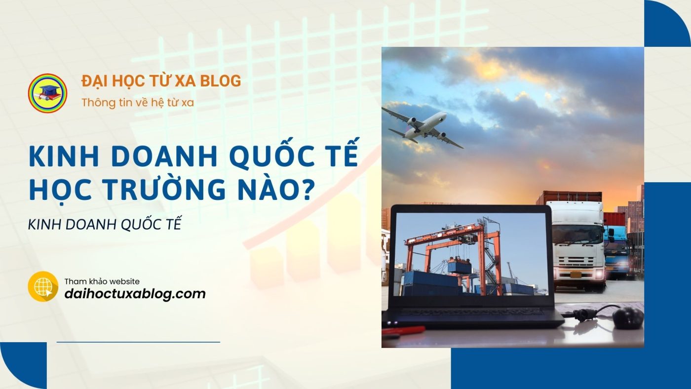 Ngành kinh doanh quốc tế học trường nào