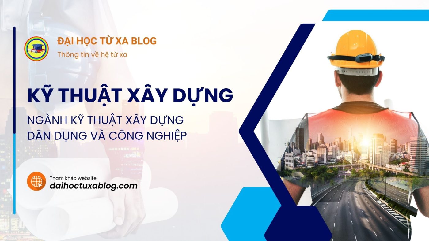 Ngành Kỹ thuật xây dựng dân dụng và công nghiệp - Kỹ thuật xây dựng