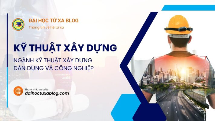 Ngành Kỹ thuật xây dựng dân dụng và công nghiệp - Kỹ thuật xây dựng
