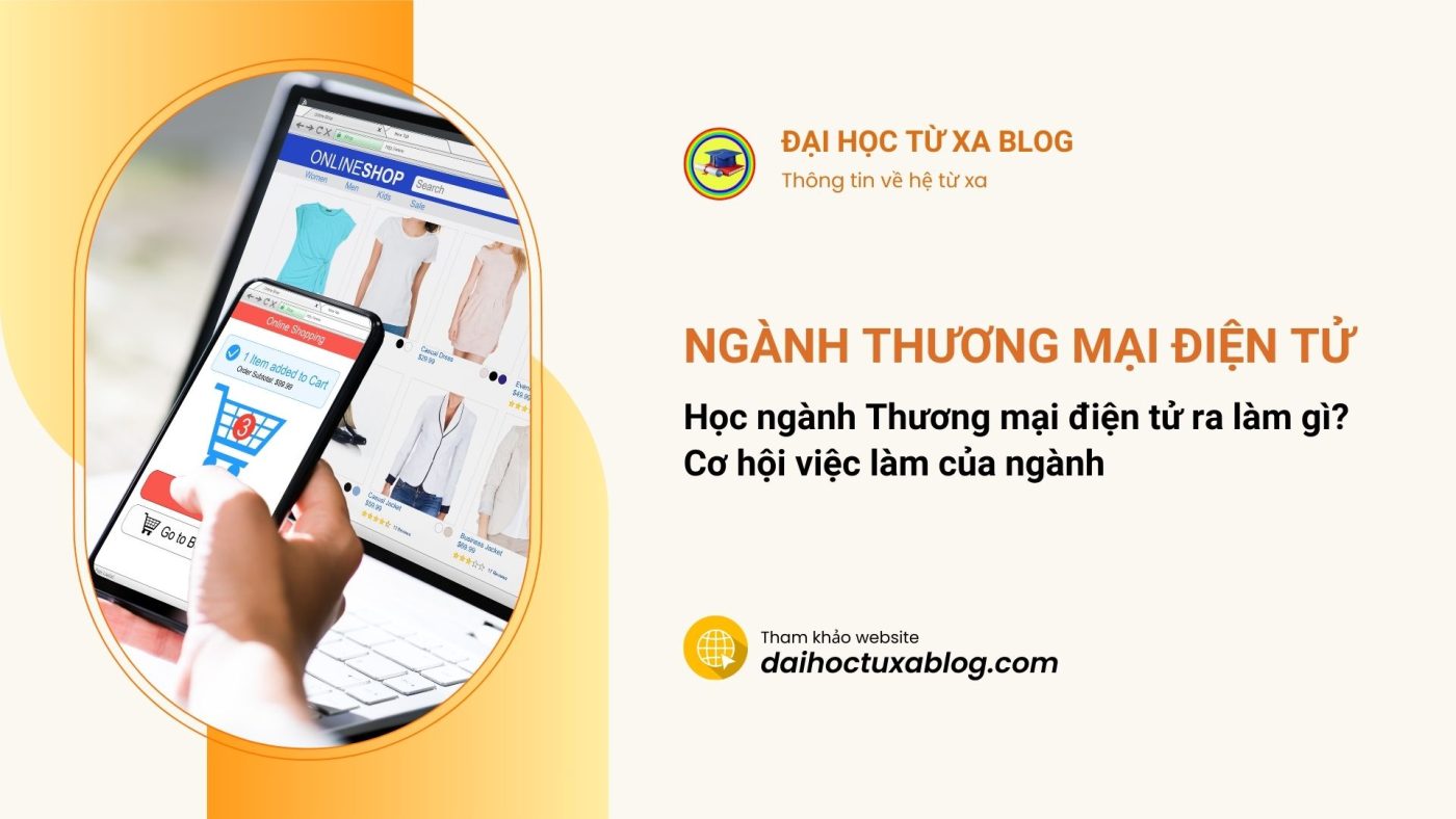 Học ngành Thương mại điện tử ra làm gì? Cơ hội việc làm của ngành