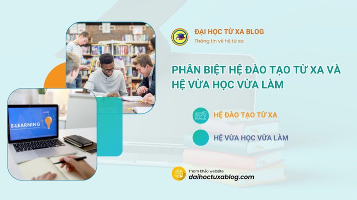 Phân biệt hệ đào tạo từ xa và hệ vừa học vừa làm